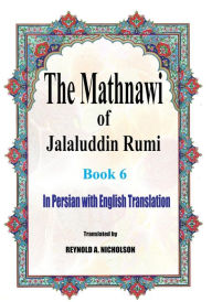 Title: The Mathnawi of Jalaluddin Rumi: Book 6: In Persian with English Translation, Author: Reynold a Nicholson