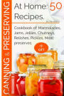 Canning and preserving at home: 50 recipes.: Cookbook of: marmalades, jams, jellies, chutneys, relishes, pickles, meat preserves.