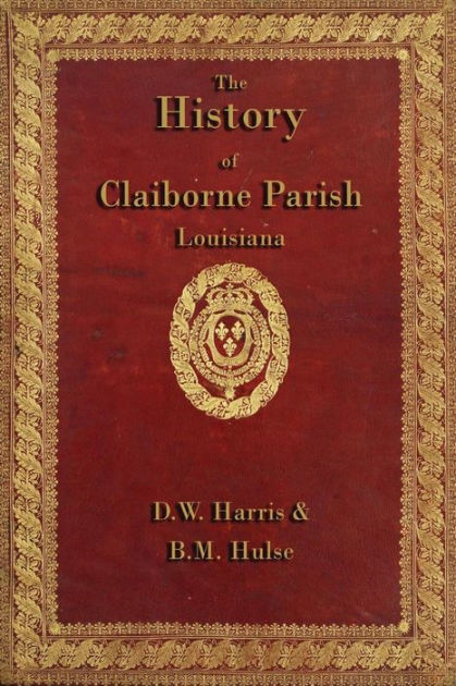 The History Of Claiborne Parish Louisiana By B M Hulse, D W Harris ...