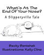 What's At The End Of Your Nose?: A Slipperyville Tale