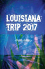 Louisiana Trip 2017 Travel Journal: Lightweight Travel Notebook