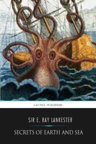 Title: Secrets of Earth and Sea, Author: E Ray Lankester