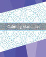 Calming Mandalas: 50 Original designs, Stress relieving meditation, Coloring for Anger Release, Calming Adult Coloring Book, Mindfulness Workbook and Enjoy
