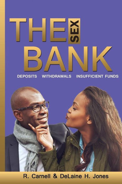 The Sex Bank Deposits Withdrawals Insufficient Funds By Delaine H Jones R Carnell Jones 8555