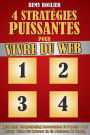 4 Stratégies Puissantes Pour Vivre Du Web: Raccourcis Webmarketing Redoutables Et Prouvés Pour Devenir Riche Sur Internet En Un Minimum De Temps.