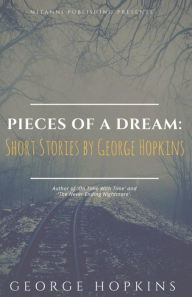 Title: Pieces Of A Dream: Short Stories by George Hopkins, Author: Mitanni Media
