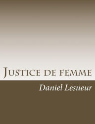 Title: Justice de femme, Author: Daniel Lesueur