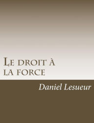 Title: Le droit à la force, Author: Daniel Lesueur