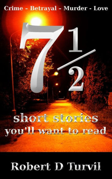 71/2 short stories you'll want to read: Crime - Betrayal - Murder - Love