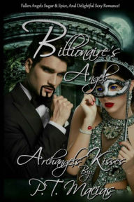 Title: Billionaire's Angel: Fallen Angels Sugar & Spice, And Delightful Sexy Romance!, Author: P T Macias