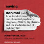 Saving Normal: An Insideris Revolt Against Out-of-Control Psychiatric Diagnosis, DSM-5, Big Pharma, and the Medicalization of Ordinary Life