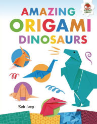 Title: Amazing Origami Dinosaurs, Author: Rob Ives