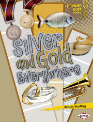 Title: Silver and Gold Everywhere, Author: Kristin Sterling