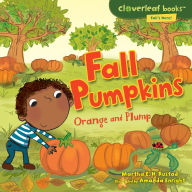 Title: Fall Pumpkins: Orange and Plump, Author: Martha E. H. Rustad