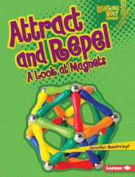 Title: Attract and Repel: A Look at Magnets, Author: Jennifer Boothroyd