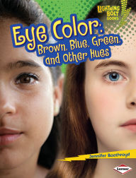 Title: Eye Color: Brown, Blue, Green, and Other Hues, Author: Jennifer Boothroyd