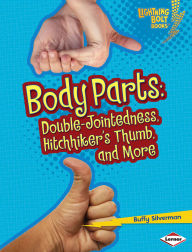 Title: Body Parts: Double-Jointedness, Hitchhiker's Thumb, and More, Author: Buffy Silverman