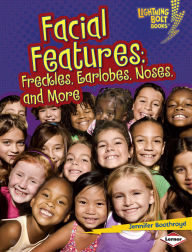 Title: Facial Features: Freckles, Earlobes, Noses, and More, Author: Jennifer Boothroyd