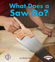 Title: What Does a Saw Do?, Author: Robin Nelson