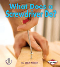 Title: What Does a Screwdriver Do?, Author: Robin Nelson