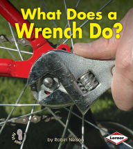 Title: What Does a Wrench Do?, Author: Robin Nelson