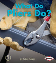 Title: What Do Pliers Do?, Author: Robin Nelson
