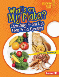 Title: What's on My Plate?: Choosing from the Five Food Groups, Author: Jennifer Boothroyd