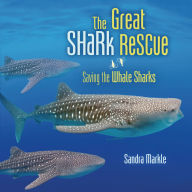 Title: The Great Shark Rescue: Saving the Whale Sharks, Author: Sandra Markle