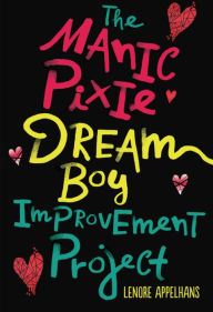 Title: The Manic Pixie Dream Boy Improvement Project, Author: Lenore Appelhans
