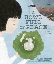 Title: A Bowl Full of Peace: A True Story, Author: Caren Stelson