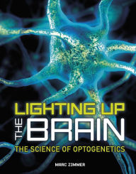Title: Lighting Up the Brain: The Science of Optogenetics, Author: Marc Zimmer