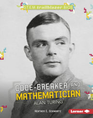 Title: Code-Breaker and Mathematician Alan Turing, Author: Heather E. Schwartz