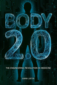 Title: Body 2.0: The Engineering Revolution in Medicine, Author: Sara Latta