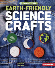 Title: Earth-Friendly Science Crafts, Author: Veronica Thompson