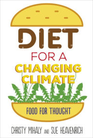 Title: Diet for a Changing Climate: Food for Thought, Author: Sue Heavenrich