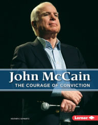 Title: John McCain: The Courage of Conviction, Author: Heather E Schwartz