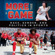 Title: More Than a Game: Race, Gender, and Politics in Sports, Author: Matt Doeden