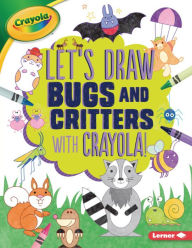 Title: Let's Draw Bugs and Critters with Crayola!, Author: Kathy Allen