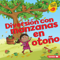 Title: Diversión con manzanas en otoño (Fall Apple Fun), Author: Martha E. H. Rustad