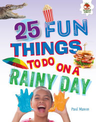 Title: 25 Fun Things to Do on a Rainy Day, Author: Paul Mason