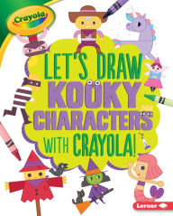 Title: Let's Draw Kooky Characters with Crayola!, Author: Kathy Allen