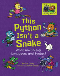 Title: This Python Isn't a Snake: What Are Coding Languages and Syntax?, Author: Brian P. Cleary