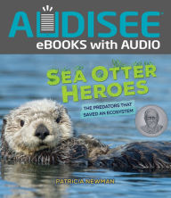 Title: Sea Otter Heroes: The Predators That Saved an Ecosystem, Author: Patricia Newman