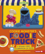 Title: Cookie Monster's Foodie Truck: A Sesame Street Celebration of Food, Author: Heather E. Schwartz