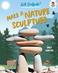 Title: Make a Nature Sculpture, Author: Emily Kington