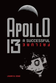 Title: Apollo 13: A Successful Failure, Author: Laura B. Edge