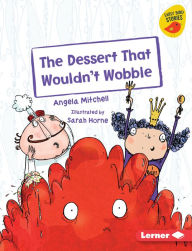 Title: The Dessert That Wouldn't Wobble, Author: Angela Mitchell