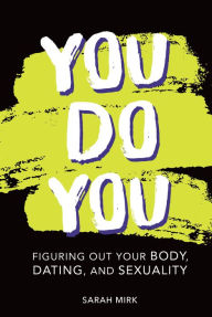 Title: You Do You: Figuring Out Your Body, Dating, and Sexuality, Author: Sarah Mirk