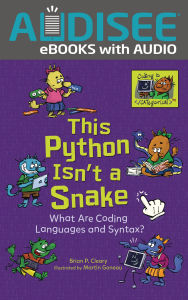 Title: This Python Isn't a Snake: What Are Coding Languages and Syntax?, Author: Brian P. Cleary