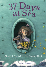 Title: 37 Days at Sea: Aboard the M.S. St. Louis, 1939, Author: Barbara Krasner